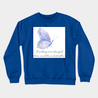 If nothing ever changed Crewneck Sweatshirt